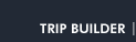 TRIP BUILDER